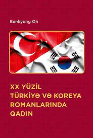 Eunkyung Oh - XX yüzil Türkiyə və Koreya romanlarında qadın